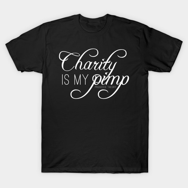 Charity is my pimp! T-Shirt by Prosecco Theory